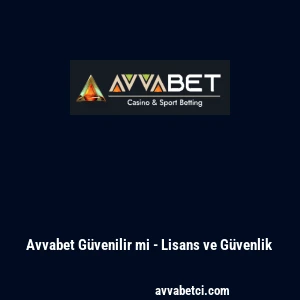 Avvabet G&uuml;venilir mi - Lisans ve G&uuml;venlik