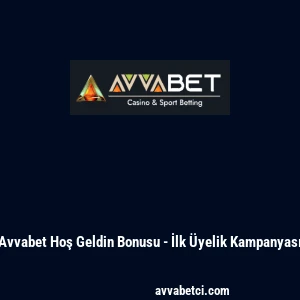 Avvabet Hoş Geldin Bonusu - İlk &Uuml;yelik Kampanyası