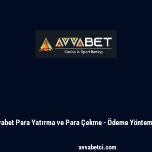 Avvabet Para Yatırma ve Para &Ccedil;ekme - &Ouml;deme Y&ouml;ntemleri