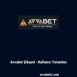 Avvabet Şikayet - Kullanıcı Yorumları